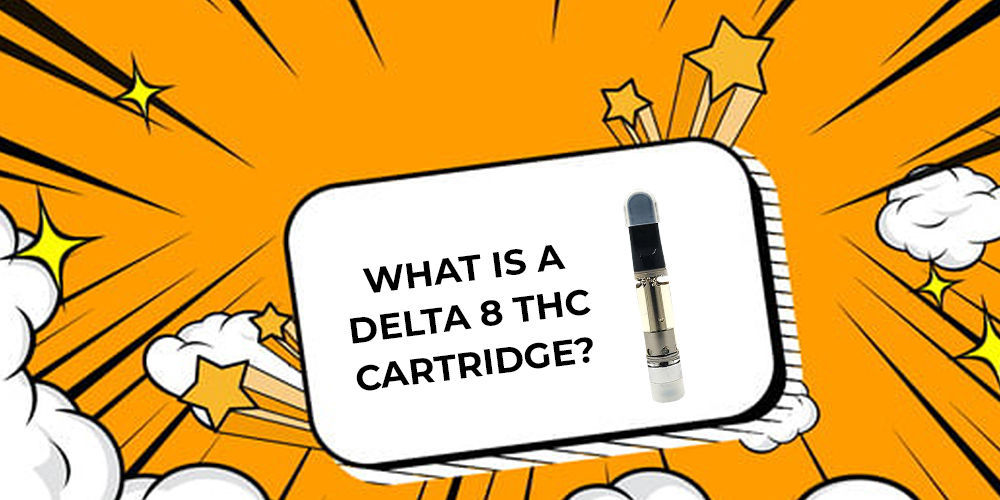 What Is A Delta 8 THC Cartridge